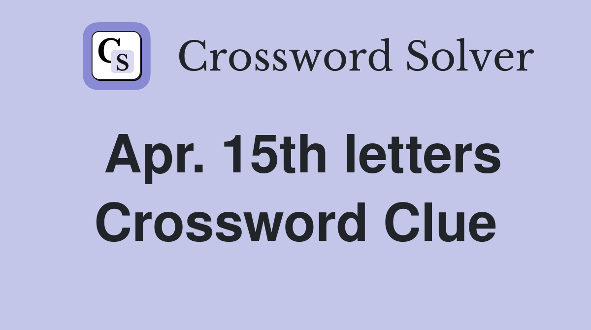 Apr. 15th letters Crossword Clue Answers Crossword Solver
